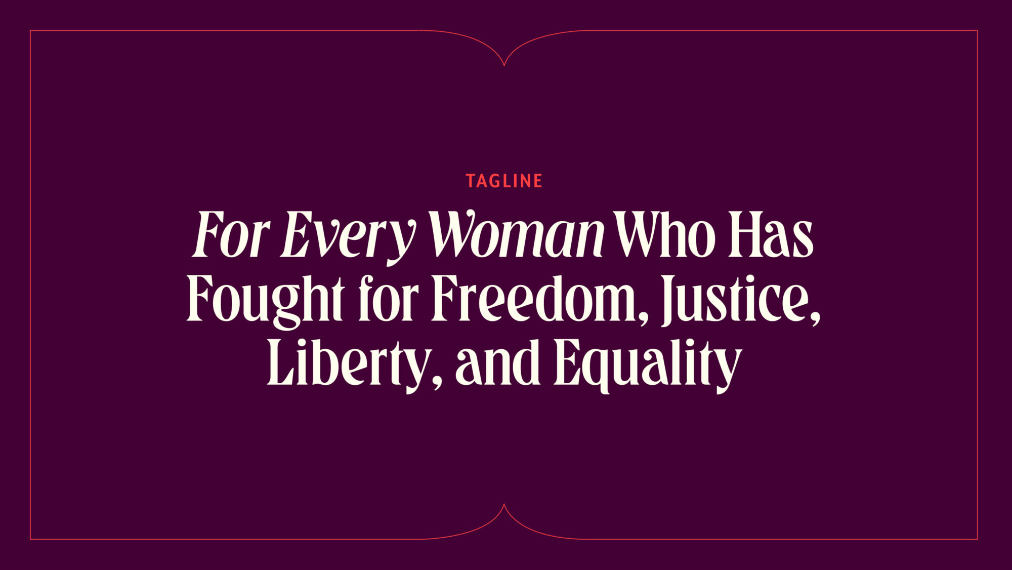 WSNMF's Tagline on a maroon background in decorative typography: For Every Woman Who Has Fought for Freedom, Justice, Liberty, and Equality.