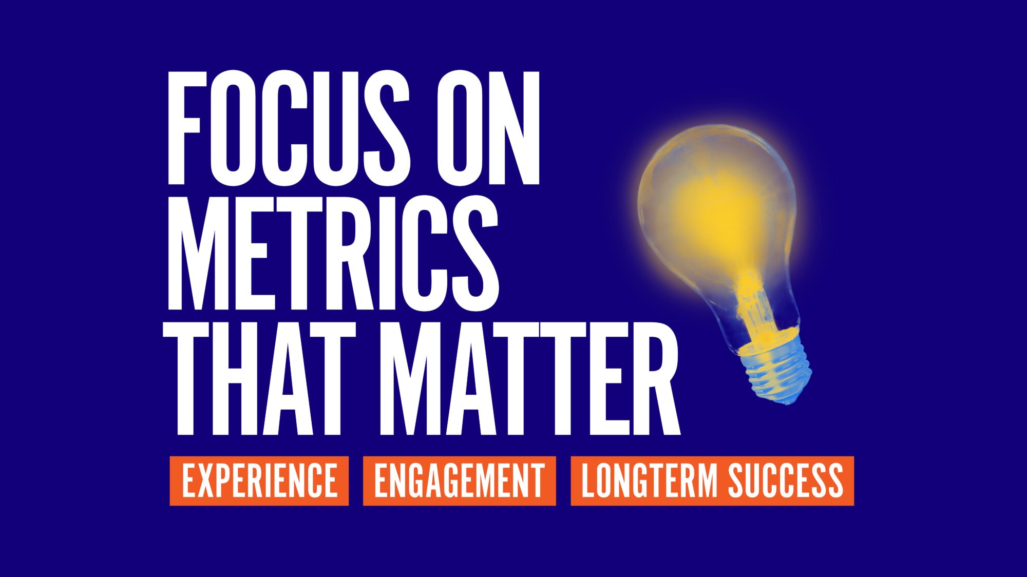 Focus on the metrics that matter